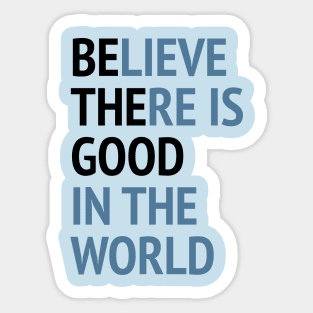 Be The Good - Believe There Is Good In The World Sticker